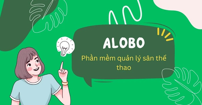 Alobo – Phần mềm quản lý sân đơn giản, dễ dùng, phù hợp cho mọi chủ sân